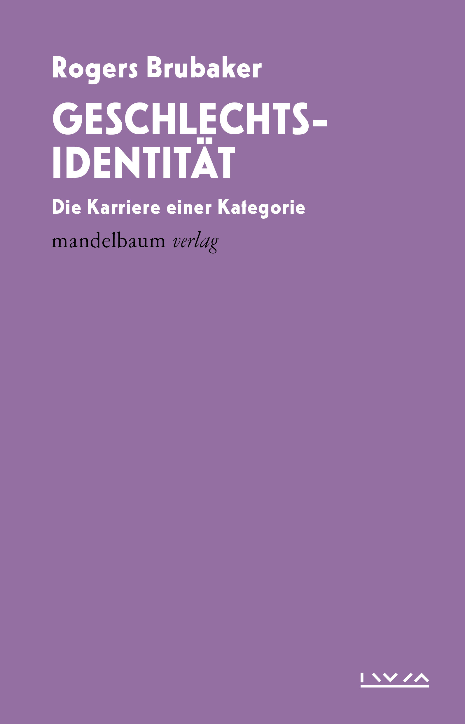Rogers Brubaker, Geschlechtsidentität: Die Karriere einer Kategorie, Wien, Mandelbaum Verlag, Frühjahr 2026