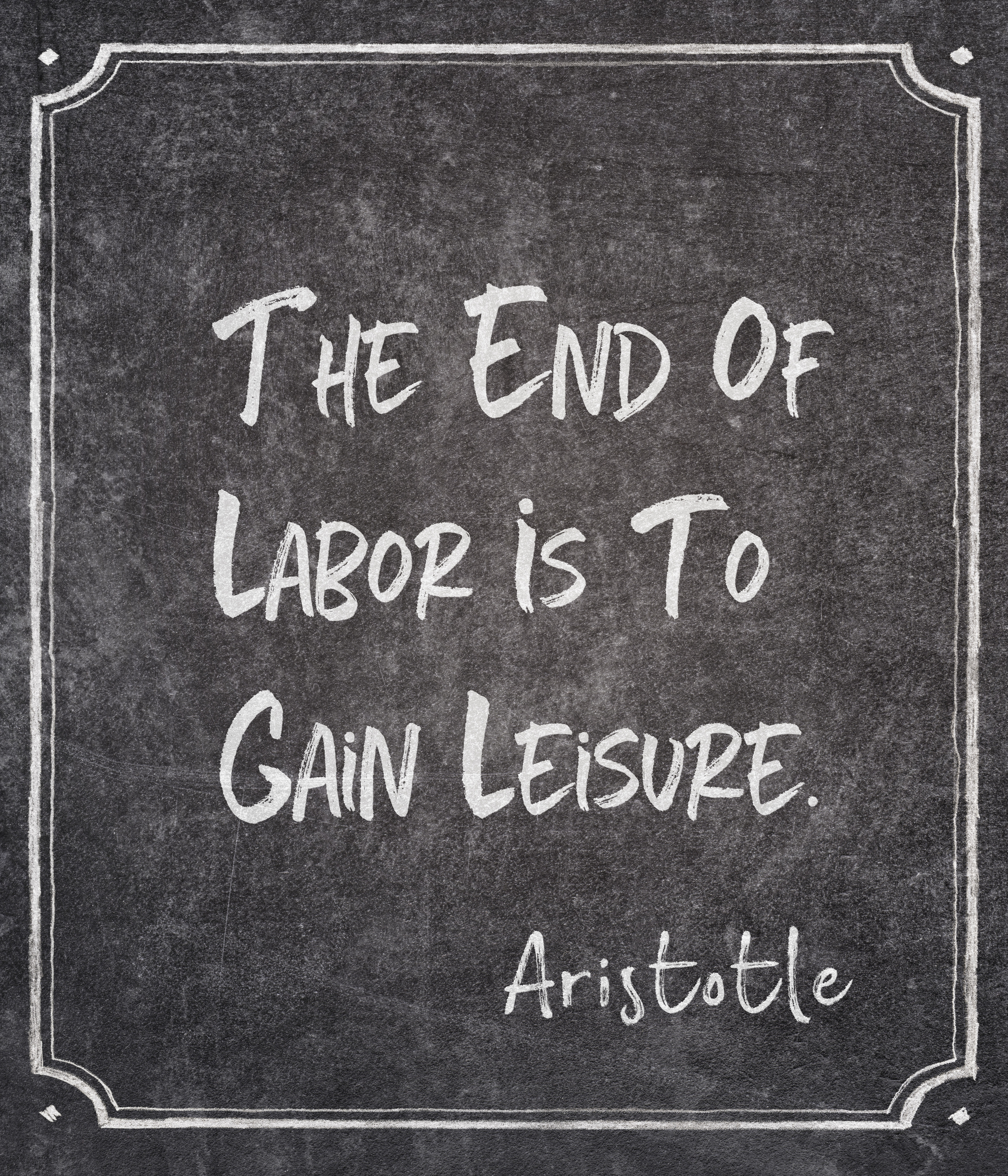 THE END OF LABOR IS LEISURE