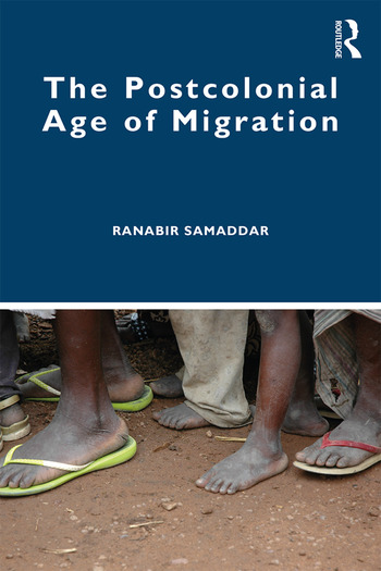 MADE IN IWM Ranabir Samaddar: The Postcolonial Age of Migration