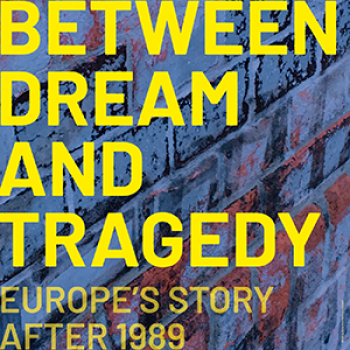 Logo for Between Dream and Tragedy: Europe’s story after 1989  podcast